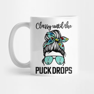 Hockey Moms Classy until the puck drops Messy Hair Hockey Mug